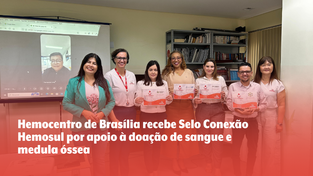 Capa da notícia: Hemocentro de Brasília recebe Selo Conexão Hemosul por apoio à doação de sangue e medula óssea